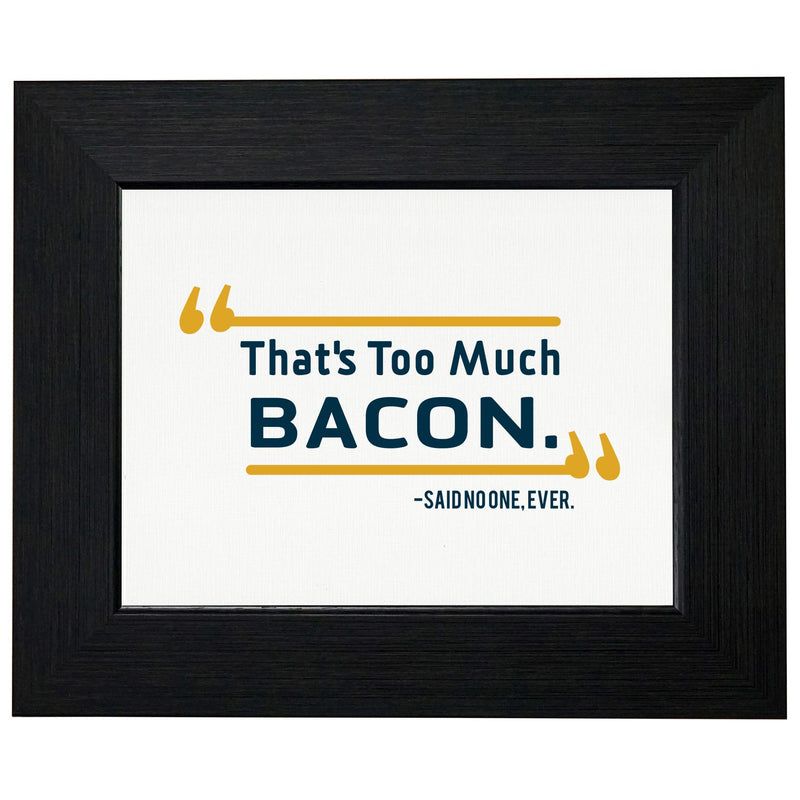 "That's Too Much Bacon" - Said No One Ever - Love Bacon T-Shirt, Framed Print, Pillow, Golf Towel