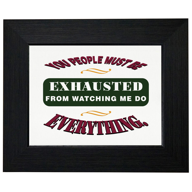 You Must Be Exhausted from Watching Me Do Everything T-Shirt, Framed Print, Pillow, Golf Towel